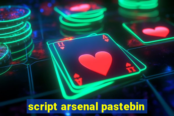 script arsenal pastebin